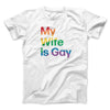 My Wife Is Gay Men/Unisex T-Shirt White | Funny Shirt from Famous In Real Life