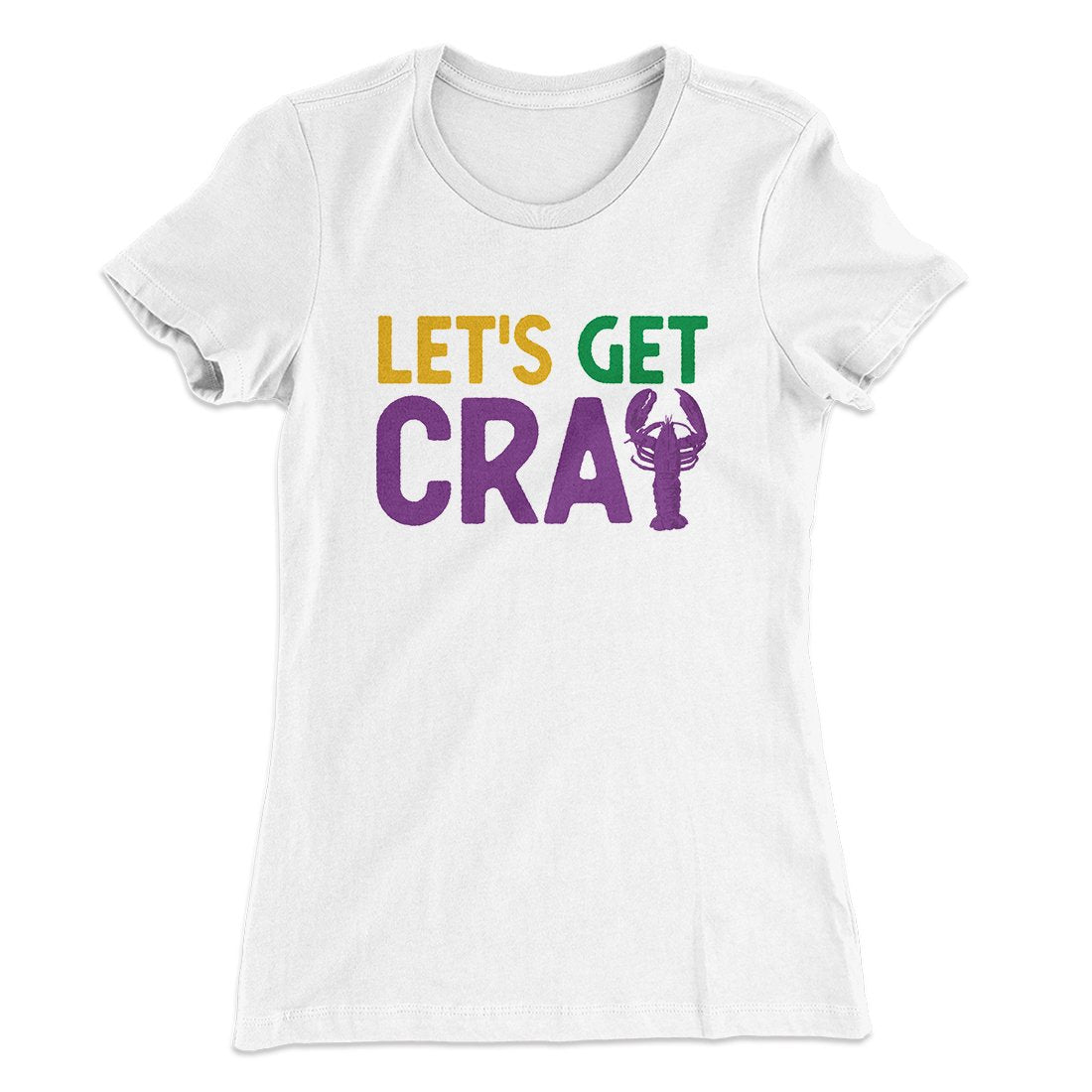 Let's Get Cray Women's T-Shirt | Funny Shirt from Famous In Real Life