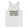 Nobody Knows I'm Gay Men/Unisex Tank Top White | Funny Shirt from Famous In Real Life