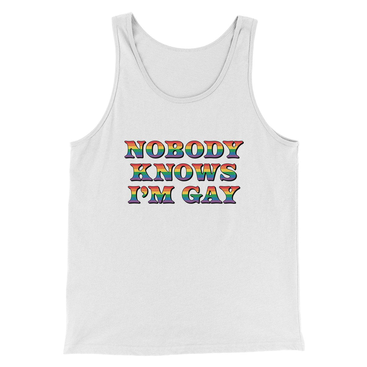 Nobody Knows I'm Gay Men/Unisex Tank Top White | Funny Shirt from Famous In Real Life