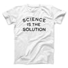Science Is The Solution Men/Unisex T-Shirt White | Funny Shirt from Famous In Real Life
