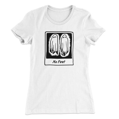 No Feet Women's T-Shirt White | Funny Shirt from Famous In Real Life