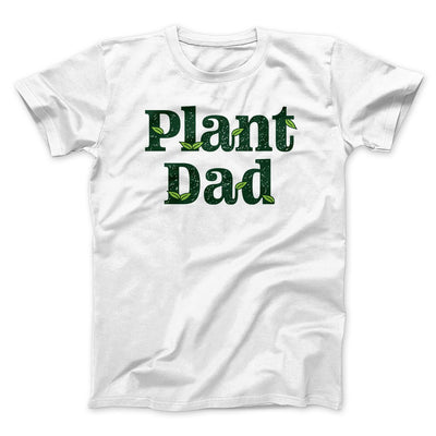 Plant Dad Men/Unisex T-Shirt White | Funny Shirt from Famous In Real Life