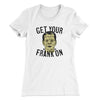 Get Your Frank On Women's T-Shirt White | Funny Shirt from Famous In Real Life