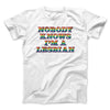 Nobody Knows I'm A Lesbian Men/Unisex T-Shirt White | Funny Shirt from Famous In Real Life