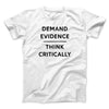 Demand Evidence and Think Critically Men/Unisex T-Shirt White | Funny Shirt from Famous In Real Life