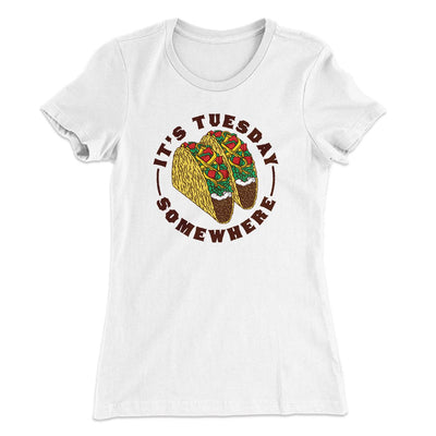 It's Tuesday Somewhere Women's T-Shirt White | Funny Shirt from Famous In Real Life