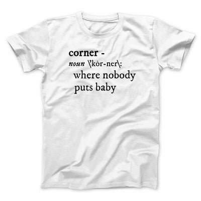 Nobody Puts Baby In A Corner Funny Movie Men/Unisex T-Shirt White | Funny Shirt from Famous In Real Life