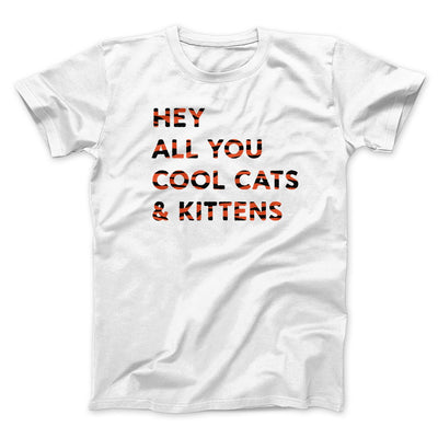 Hey All You Cool Cats And Kittens Men/Unisex T-Shirt White | Funny Shirt from Famous In Real Life