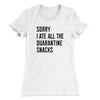 Sorry I Ate All The Quarantine Snacks Women's T-Shirt White | Funny Shirt from Famous In Real Life