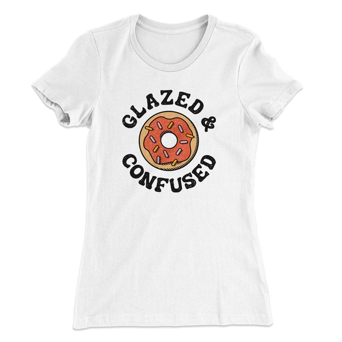 Glazed & Confused Women's T-Shirt | Funny Shirt from Famous In Real Life