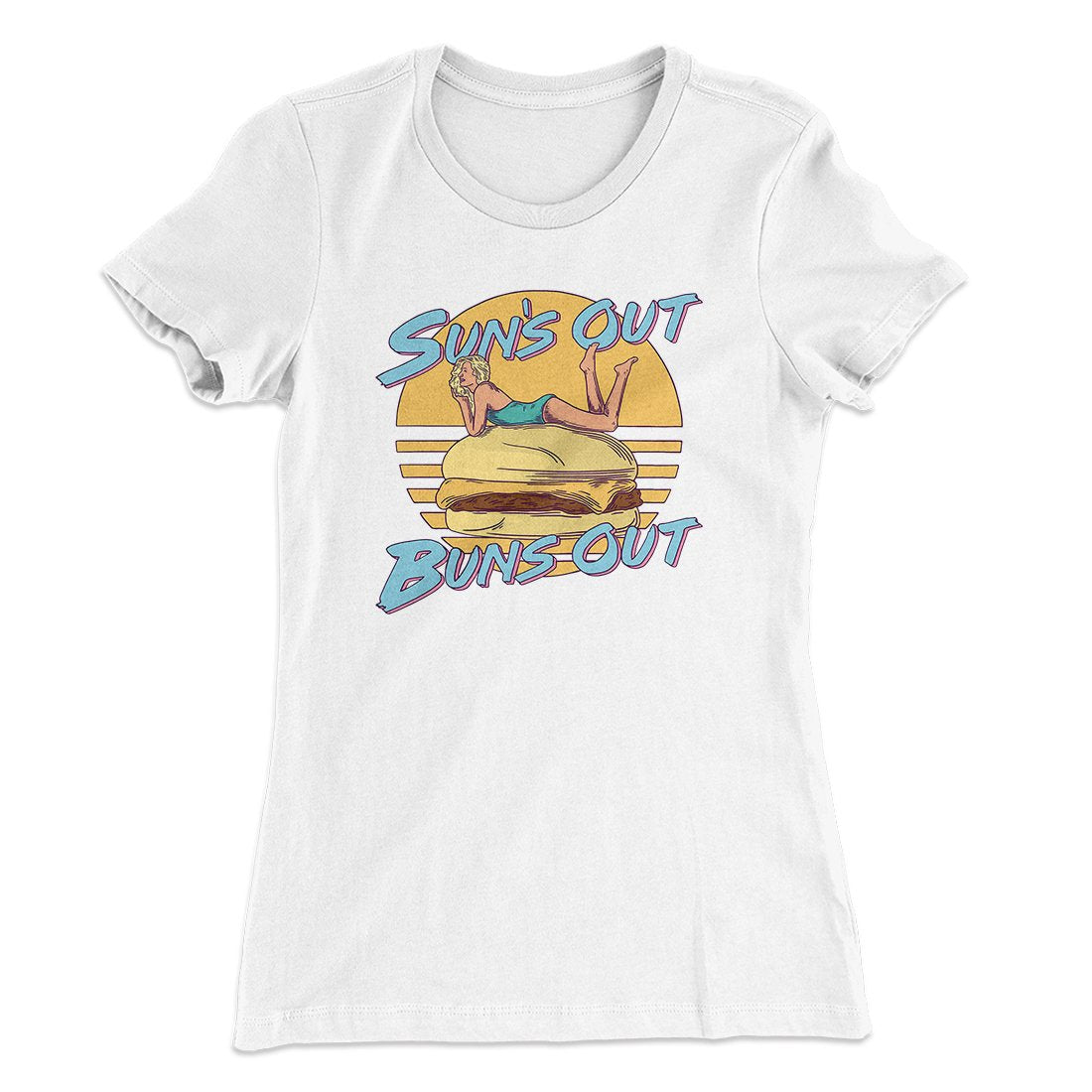 Sun's Out Buns Out Funny Women's T-Shirt | Funny Shirt from Famous In Real Life