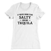 If You're Going To Be Salty, Bring Tequila Women's T-Shirt White | Funny Shirt from Famous In Real Life