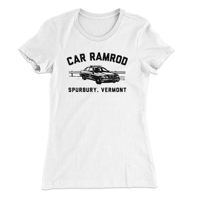 Car Ramrod Women's T-Shirt White | Funny Shirt from Famous In Real Life