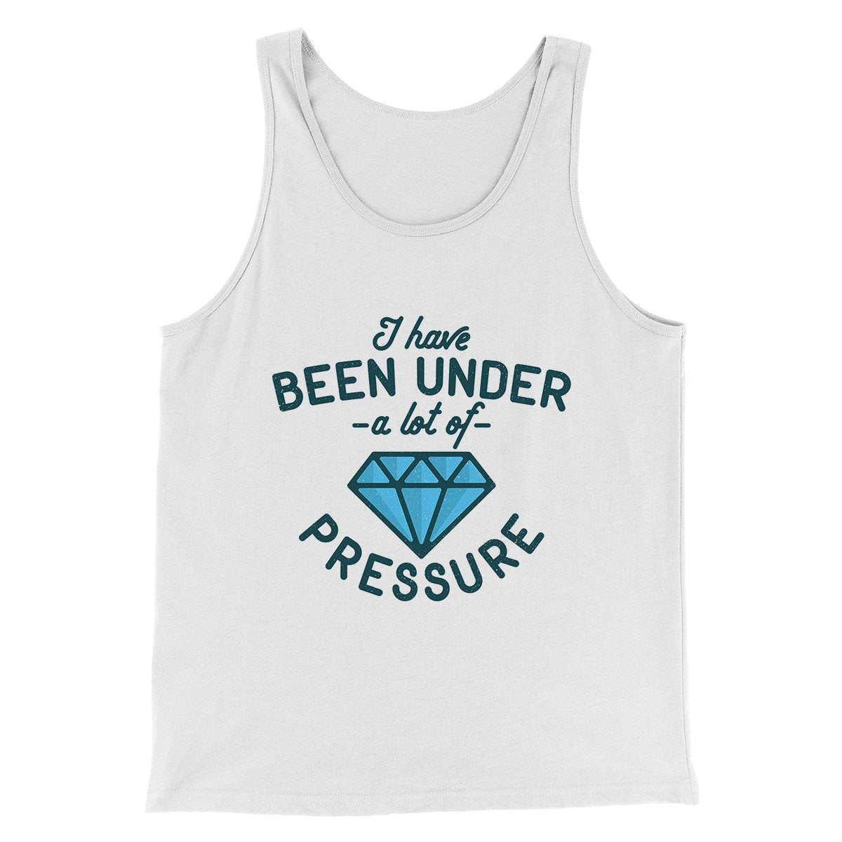 Under a Lot of Pressure Men/Unisex Tank Top White | Funny Shirt from Famous In Real Life