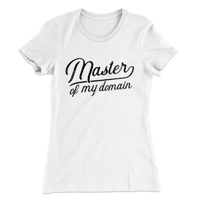 Master of my Domain Women's T-Shirt White | Funny Shirt from Famous In Real Life