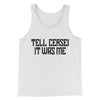 Tell Cersei It Was Me Men/Unisex Tank Top White | Funny Shirt from Famous In Real Life