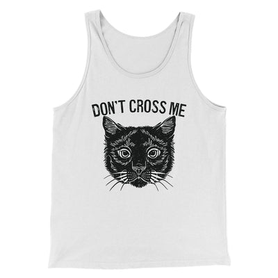 Don't Cross Me Men/Unisex Tank Top White | Funny Shirt from Famous In Real Life