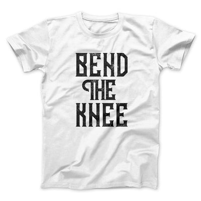 Bend the Knee Men/Unisex T-Shirt White | Funny Shirt from Famous In Real Life