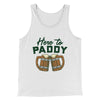 Here to Paddy Men/Unisex Tank Top White | Funny Shirt from Famous In Real Life