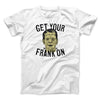 Get Your Frank On Men/Unisex T-Shirt White | Funny Shirt from Famous In Real Life