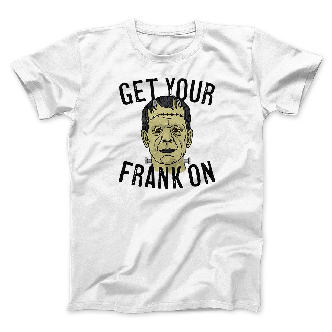 Get Your Frank On Men/Unisex T-Shirt | Funny Shirt from Famous In Real Life