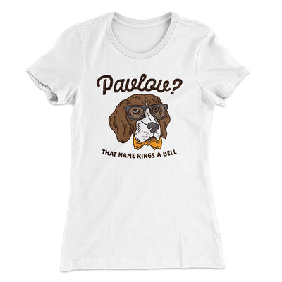 Pavlov's Dog Women's T-Shirt White | Funny Shirt from Famous In Real Life