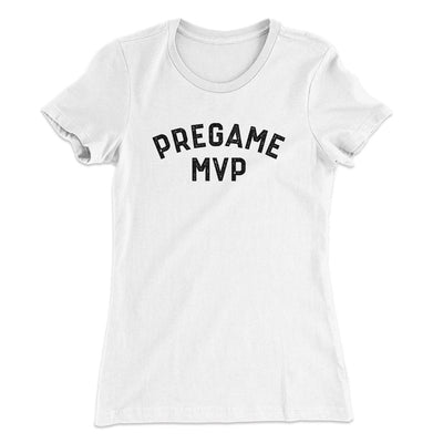 Pregame MVP Funny Women's T-Shirt White | Funny Shirt from Famous In Real Life