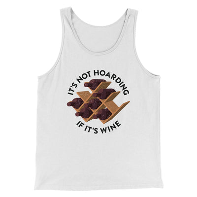 It's Not Hoarding If It's Wine Funny Men/Unisex Tank White | Funny Shirt from Famous In Real Life