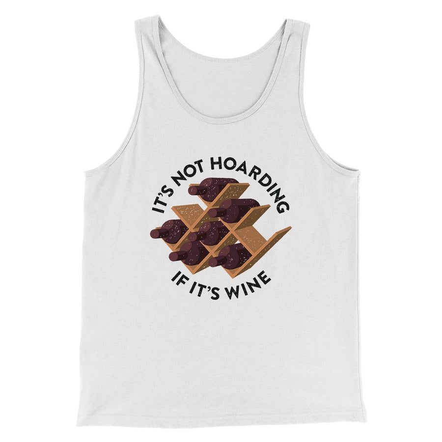 It's Not Hoarding If It's Wine Funny Men/Unisex Tank | Funny Shirt from Famous In Real Life