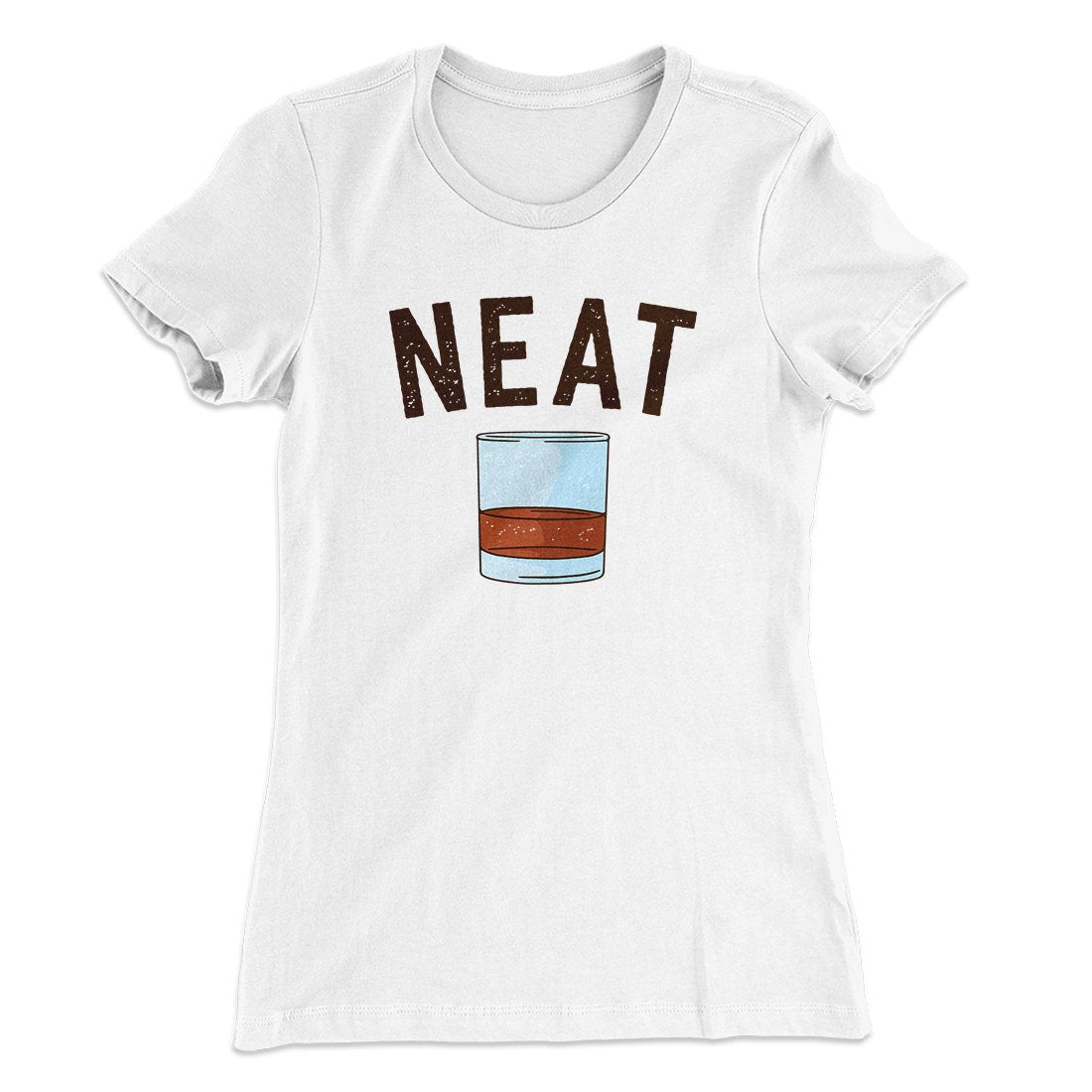 Whiskey- Neat Women's T-Shirt | Funny Shirt from Famous In Real Life
