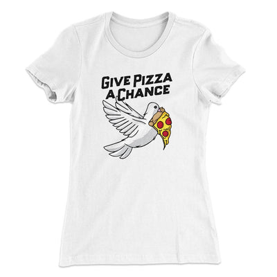 Give Pizza A Chance Women's T-Shirt White | Funny Shirt from Famous In Real Life