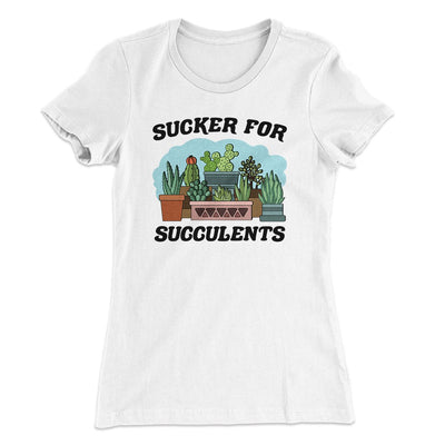 Sucker For Succulents Women's T-Shirt White | Funny Shirt from Famous In Real Life