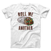 Roll Me Another Funny Men/Unisex T-Shirt White | Funny Shirt from Famous In Real Life