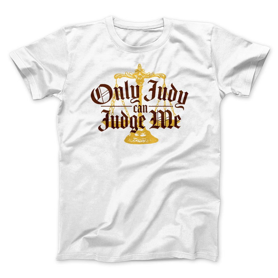 Only Judy Can Judge Me Funny Men/Unisex T-Shirt | Funny Shirt from Famous In Real Life