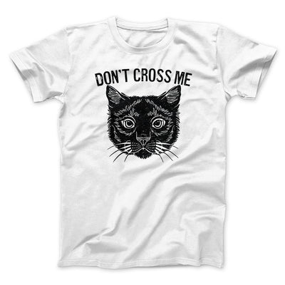Don't Cross Me Men/Unisex T-Shirt White | Funny Shirt from Famous In Real Life