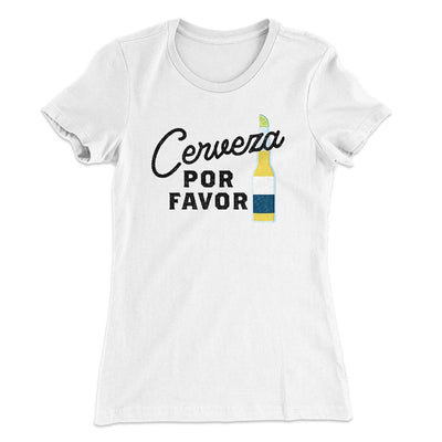 Cerveza, Por Favor Women's T-Shirt White | Funny Shirt from Famous In Real Life