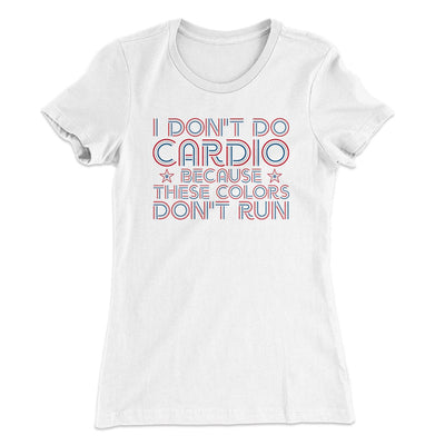 I Don't Do Cardio Women's T-Shirt White | Funny Shirt from Famous In Real Life