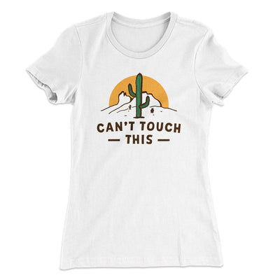 Can't Touch This Funny Women's T-Shirt White | Funny Shirt from Famous In Real Life