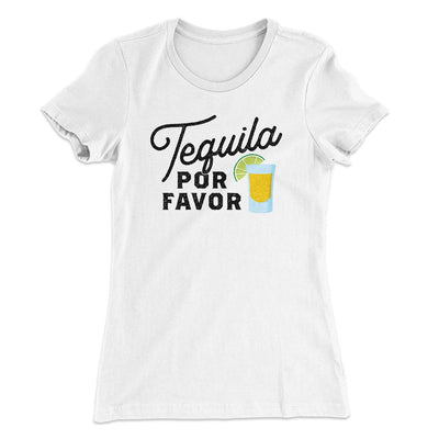 Tequila, Por Favor Women's T-Shirt White | Funny Shirt from Famous In Real Life