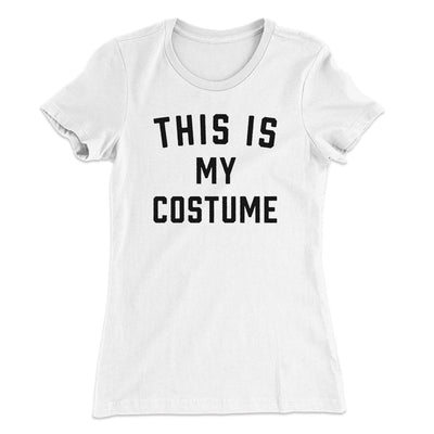 This Is My Costume Women's T-Shirt White | Funny Shirt from Famous In Real Life