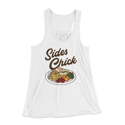 Sides Chick Funny Thanksgiving Women's Flowey Tank Top White | Funny Shirt from Famous In Real Life