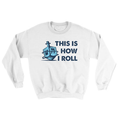 This Is How I Roll Ugly Sweater White | Funny Shirt from Famous In Real Life