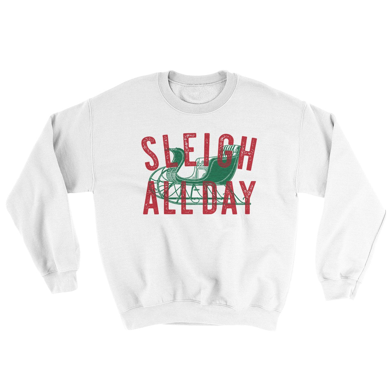 Sleigh All Day Ugly Sweater | Funny Shirt from Famous In Real Life