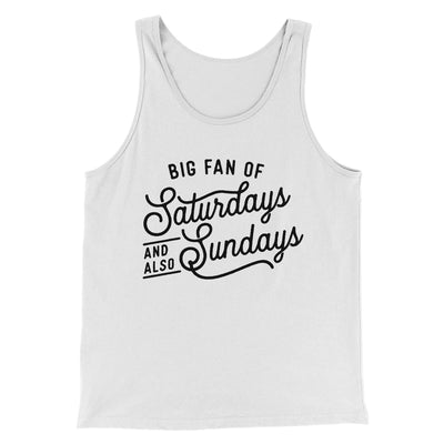 Big Fan of Saturdays And Also Sundays Funny Men/Unisex Tank Top White/Black | Funny Shirt from Famous In Real Life