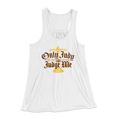 Only Judy Can Judge Me Funny Women's Flowey Tank Top White | Funny Shirt from Famous In Real Life