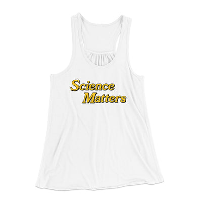 Science Matters Women's Flowey Tank Top White | Funny Shirt from Famous In Real Life