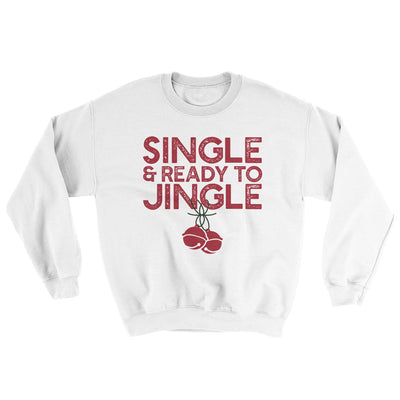 Single and Ready to Jingle Men/Unisex Ugly Sweater White | Funny Shirt from Famous In Real Life
