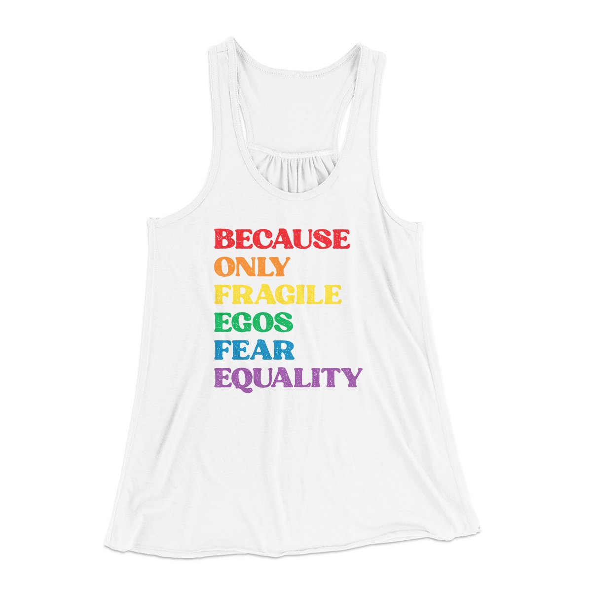 Because Only Fragile Egos Fear Equality Women's Flowey Tank Top | Funny Shirt from Famous In Real Life