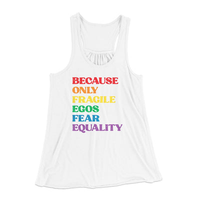 Because Only Fragile Egos Fear Equality Women's Flowey Tank Top White | Funny Shirt from Famous In Real Life